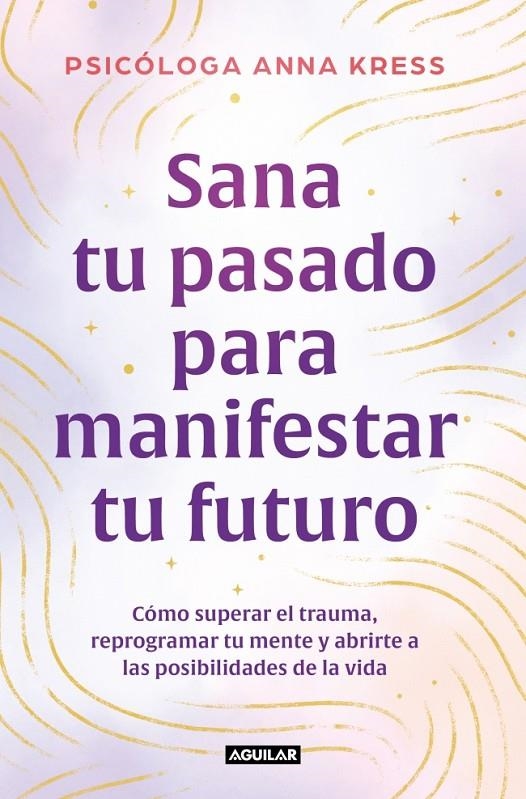 SANA TU PASADO PARA MANIFESTAR TU FUTURO | 9788403526235 | KRESS, ANNA