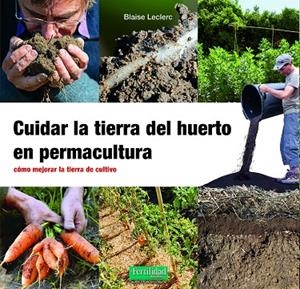 CUIDAR LA TIERRA DEL HUERTO EN PERMACULTURA | 9788412587548 | LECLERC, BLAISE