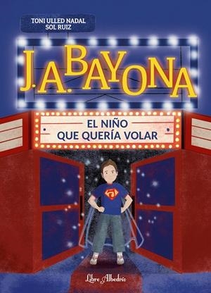 J. A. BAYONA: EL NIÑO QUE QUERÍA VOLAR | 9788412992397 | ULLED NADAL, TONI