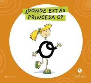 LETRA A LETRA LETRILANDIA - ¿DÓNDE ESTÁS, PRINCESA O? | 9788414071557 | GRUPO EDITORIAL LUIS VIVES
