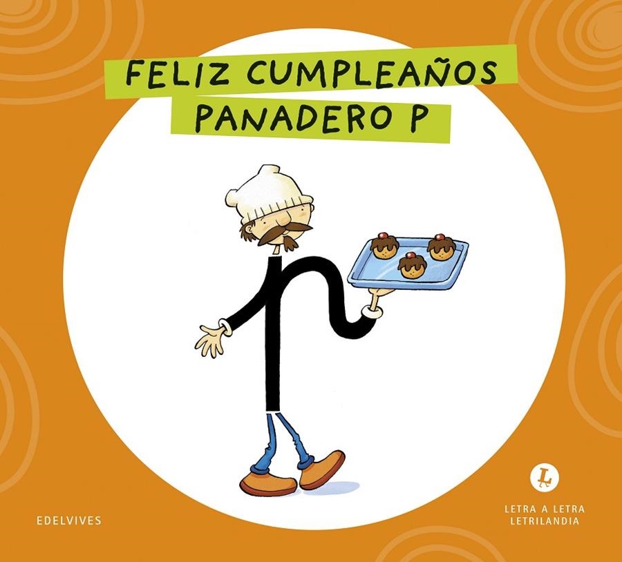 LETRA A LETRA LETRILANDIA - FELIZ CUMPLEAÑOS, PANADERO P | 9788414071564 | GRUPO EDITORIAL LUIS VIVES
