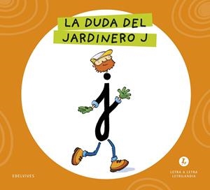 LETRA A LETRA LETRILANDIA - LA DUDA DEL JARDINERO J | 9788414071632 | GRUPO EDITORIAL LUIS VIVES