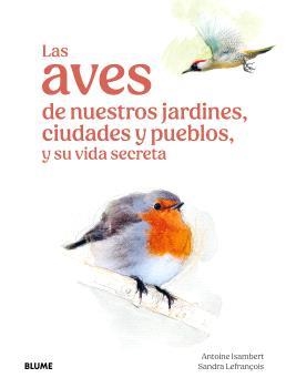 AVES DE NUESTROS JARDINES, CIUDADES Y PUEBLOS | 9791387881269 | ISAMBERT, ANTOINE/LEFRANÇOIS, SANDRA