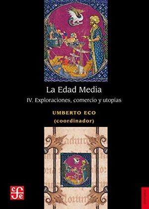 EDAD MEDIA IV. EXPLORACIONES, COMERCIO Y UTOPIAS, LA | 9786071658388 | ECO, UMBERTO