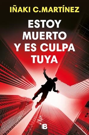 ESTOY MUERTO Y ES CULPA TUYA | 9788466684477 | C. MARTÍNEZ, IÑAKI