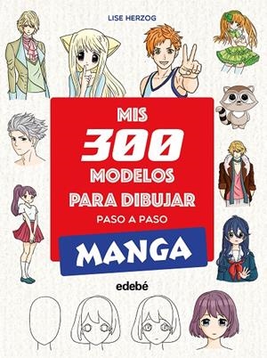 MIS 300 MODELOS PARA DIBUJAR PASO A PASO. MANGA | 9788468377551 | HERZOG, LISE