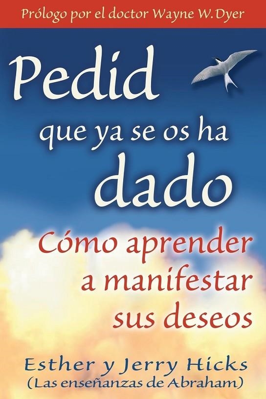 PEDID QUE YA SE OS HA DADO: COMO APRENDER A MANIFESTAR SUS DESEOS | 9781401906917 | HICKS, JERRY
