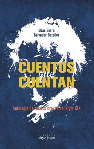 CUENTOS QUE CUENTAN. ANTOLOGÍA DE RELATOS DEL SIGLO XIX | 9788498456493 | SALVADOR BATALLER, ELÍAS SERRA