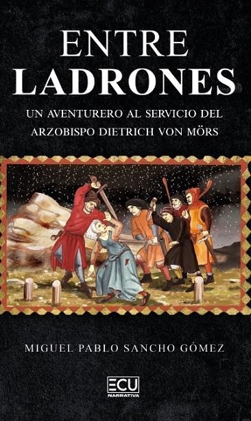 ENTRE LADRONES. UN AVENTURERO AL SERVICIO DEL ARZOBISPO DIETRICH VON MÖRS | 9791387858933 | SANCHO GÓMEZ, MIGUEL PABLO
