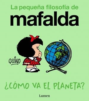 ¿CÓMO VA EL PLANETA? (LA PEQUEÑA FILOSOFÍA DE MAFALDA) | 9788426433961 | QUINO