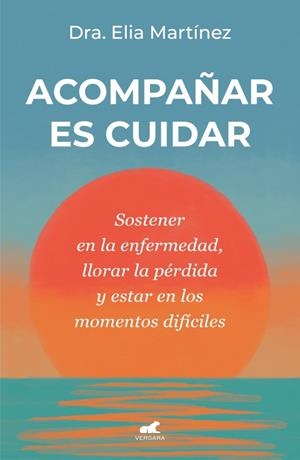 ACOMPAÑAR ES CUIDAR | 9788410467712 | MARTÍNEZ, DRA. ELIA