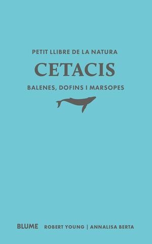 PETIT LLIBRE DE LA NATURA. CETACIS. BALENES, DOFINS I MARSOPES | 9791388023507 | YOUNG, ROBERT/BERTA, ANNALISA
