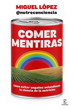COMER MENTIRAS | 9788467083095 | MIGUEL LÓPEZ @NUTRECONCIENCIA