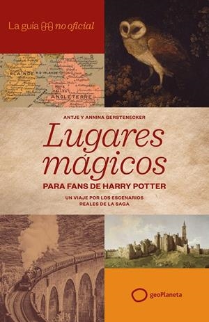 GUÍA NO OFICIAL DE LUGARES MÁGICOS PARA FANS DE HARRY POTTER | 9788408320814 | GERSTENECKER, ANTJE/GERSTENECKER, ANNINA