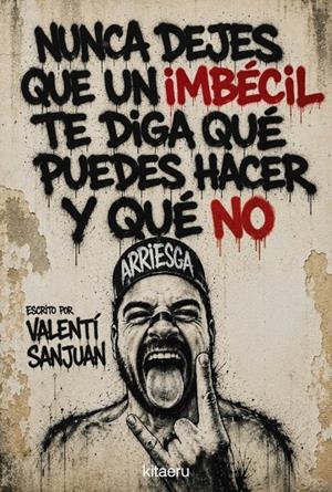 NUNCA DEJES QUE UN IMBÉCIL TE DIGA QUÉ PUEDES HACER Y QUÉ NO | 9788410428621 | SANJUAN, VALENTÍ