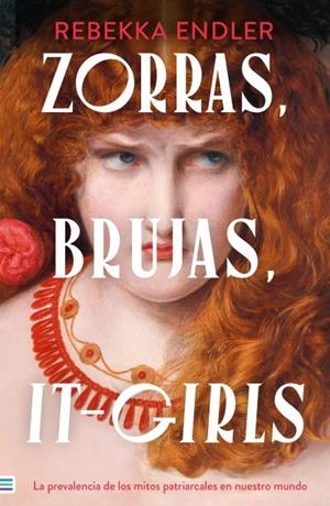 ZORRAS, BRUJAS, IT-GIRLS: LA PREVALENCIA DE LOS MITOS PATRIARCALES EN NUESTRO MU | 9788492917518 | ENDLER, REBEKKA