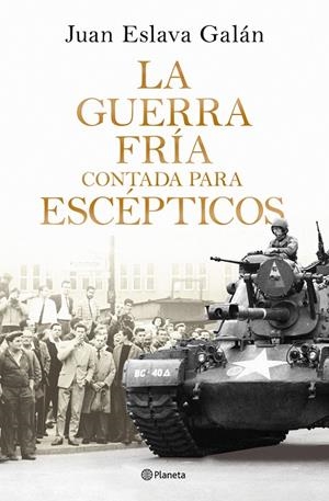 GUERRA FRÍA CONTADA PARA ESCÉPTICOS, LA | 9788408326380 | ESLAVA GALÁN, JUAN